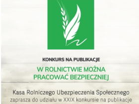 XXIX KONKURS NA PUBLIKACJE "W ROLNICTWIE MOŻNA PRACOWAĆ BEZPIECZNIEJ"